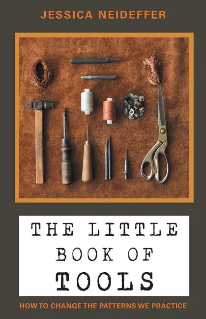 The Little Book of Tools: How to Change the Patterns We Practice - Paperback