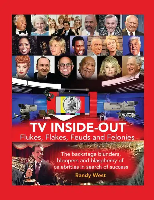 TV Inside-Out - Flukes, Flakes, Feuds and Felonies - The backstage blunders, bloopers and blasphemy of celebrities in search of success - Paperback
