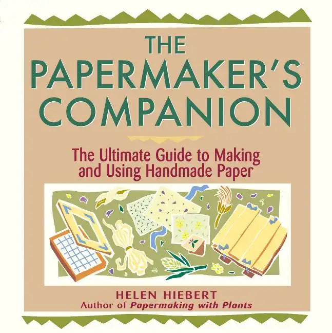 The Papermaker's Companion: The Ultimate Guide to Making and Using Handmade Paper - Paperback