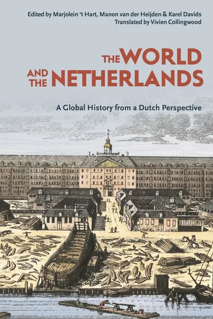 The World and the Netherlands: A Global History from a Dutch Perspective - Paperback