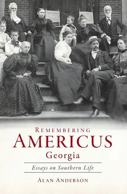 Remembering Americus, Georgia: Essays on Southern Life - Hardcover
