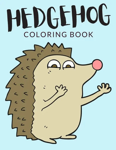 Hedgehog Coloring Book: Hedgehog Coloring Pages, Over 40 Pages to Color, Cute Atelerix Hedgehog Colouring Pages for Boys, Girls, and Kids of A - Paperback
