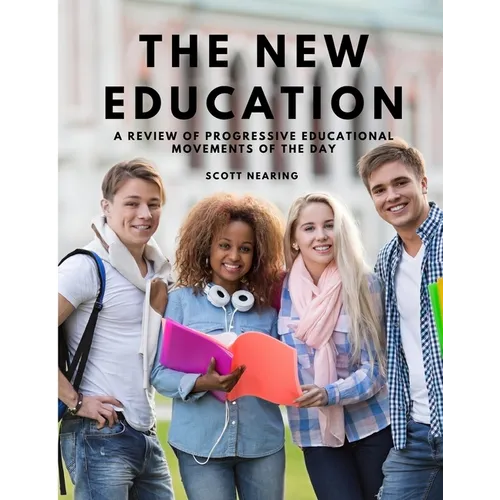 The New Education - A Review of Progressive Educational Movements of the Day - Paperback