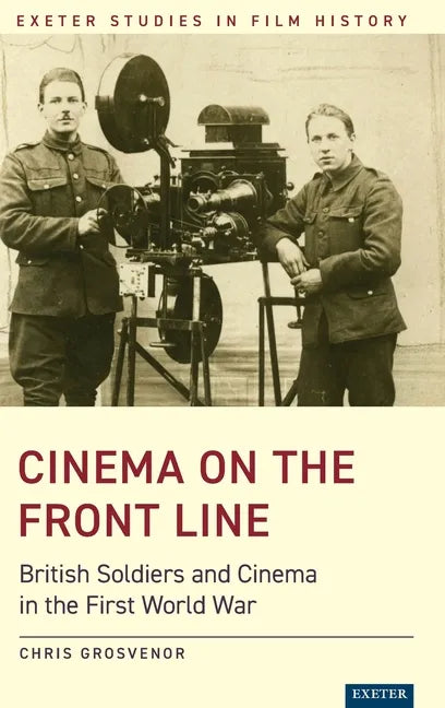 Cinema on the Front Line: British Soldiers and Cinema in the First World War - Hardcover