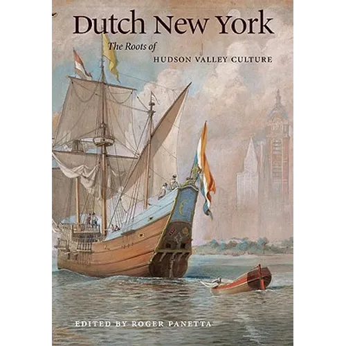 Dutch New York: The Roots of Hudson Valley Culture - Paperback
