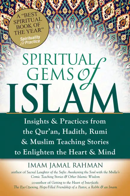 Spiritual Gems of Islam: Insights & Practices from the Qur'an, Hadith, Rumi & Muslim Teaching Stories to Enlighten the Heart & Mind - Paperback