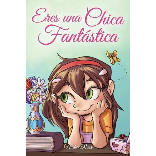 Eres una Chica Fantástica: Una colección de historias inspiradoras sobre el valor, la amistad, la fuerza interior y la autoconfianza - Paperback