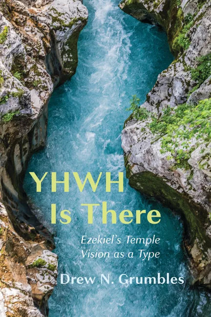 Yhwh Is There: Ezekiel's Temple Vision as a Type - Hardcover