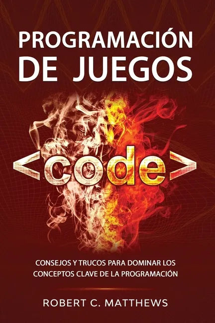 Programación de juegos: Consejos y trucos para dominar los conceptos clave de la programación - Paperback