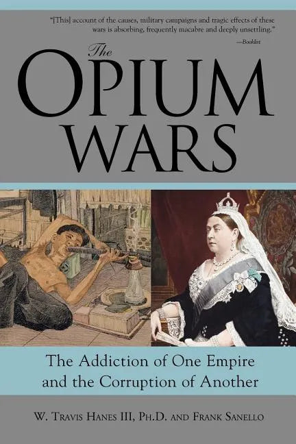 The Opium Wars: The Addiction of One Empire and the Corruption of Another - Paperback