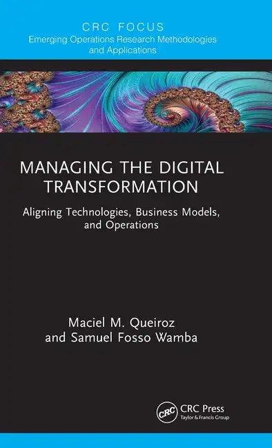 Managing the Digital Transformation: Aligning Technologies, Business Models, and Operations - Hardcover