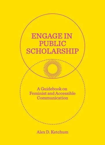 Engage in Public Scholarship: A Guidebook on Feminist and Accessible Communication - Paperback