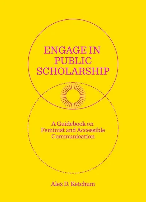 Engage in Public Scholarship: A Guidebook on Feminist and Accessible Communication - Paperback