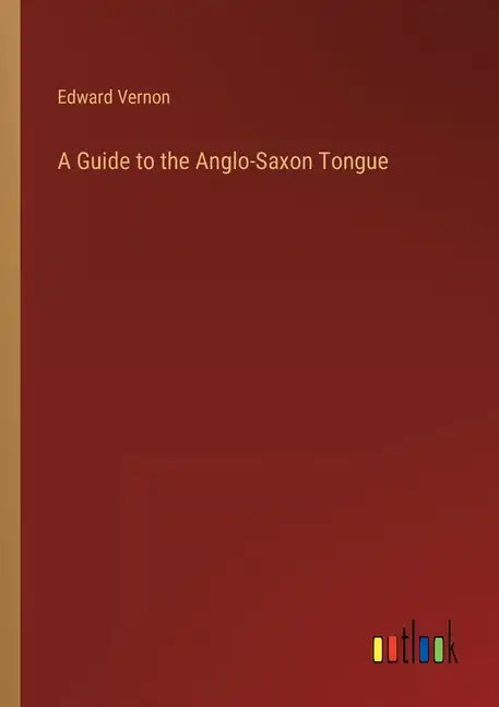 A Guide to the Anglo-Saxon Tongue - Paperback