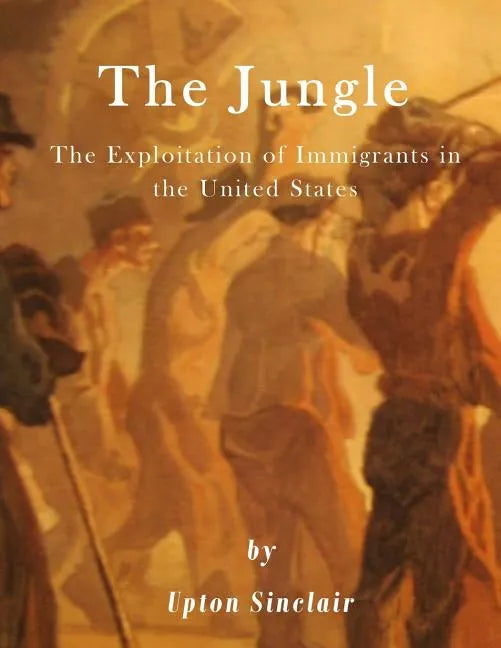 The Jungle: The Exploitation of Immigrants in the United States - Paperback