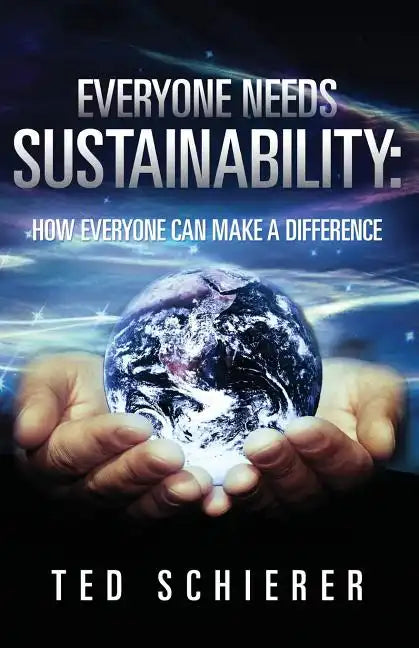 Everyone Needs Sustainability: How Everyone Can Make a Difference - Paperback