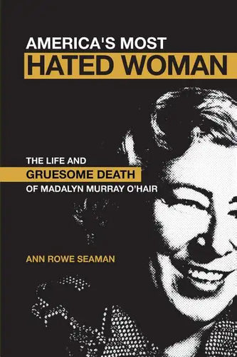 America's Most Hated Woman: The Life and Gruesome Death of Madalyn Murray O'Hair - Paperback