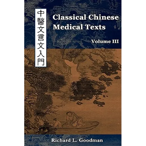 Classical Chinese Medical Texts: Learning to Read the Classics of Chinese Medicine (Vol. III) - Paperback
