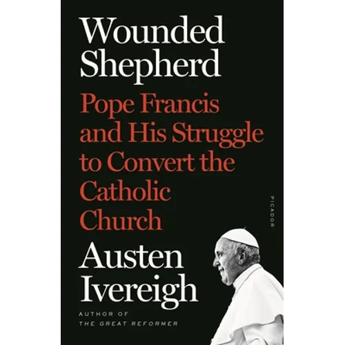 Wounded Shepherd: Pope Francis and His Struggle to Convert the Catholic Church - Paperback