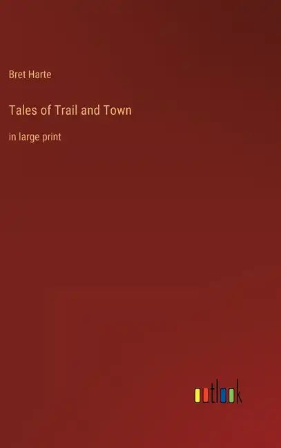 Tales of Trail and Town: in large print - Hardcover