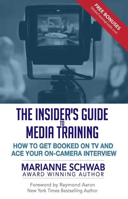 The Insider's Guide to Media Training: How to Get Booked on TV and Ace Your On-Camera Interview - Paperback