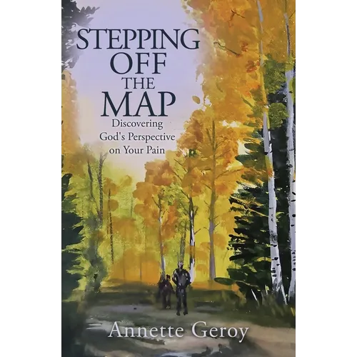 Stepping Off the Map: Discovering God's Perspective on Your Pain - Paperback