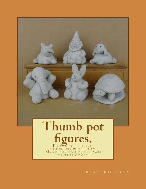 Thumb pot figures.: Thumb pot figures modelled with clay. - Paperback