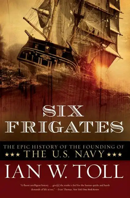 Six Frigates: The Epic History of the Founding of the U.S. Navy - Paperback