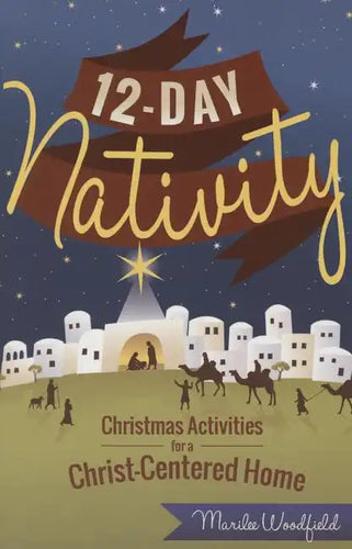 12-Day Nativity: Christmas Activities for a Christ-Centered Home - Paperback
