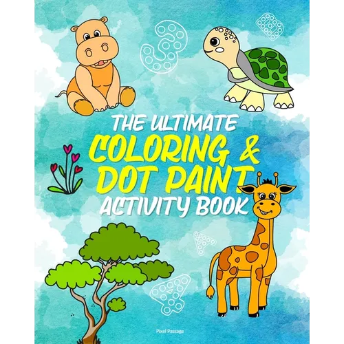 The Ultimate Coloring Activity Book for Children: Make Letters, Animals & Numbers Come to Life with Dot Markers, Crayons, Paint, & More! - Paperback