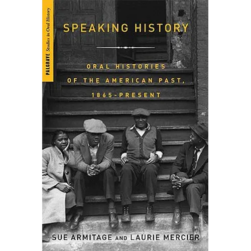 Speaking History: Oral Histories of the American Past, 1865-Present - Paperback