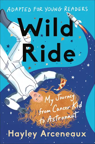 Wild Ride (Adapted for Young Readers): My Journey from Cancer Kid to Astronaut - Hardcover