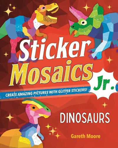 Sticker Mosaics Jr.: Dinosaurs: Create Amazing Pictures with Glitter Stickers! - Paperback