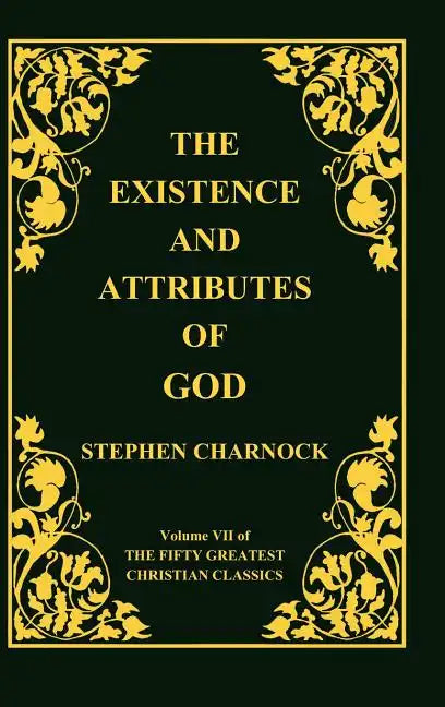 The Existence and Attributes of God, Volume 7 of 50 Greatest Christian Classics, 2 Volumes in 1 - Hardcover