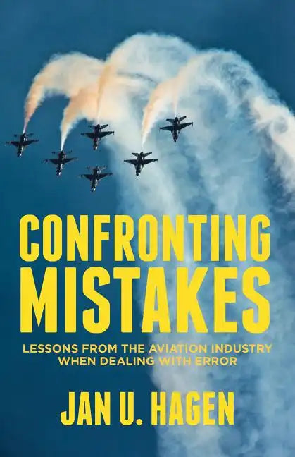 Confronting Mistakes: Lessons from the Aviation Industry When Dealing with Error - Hardcover