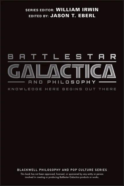 Battlestar Galactica and Philosophy: Knowledge Here Begins Out There - Paperback