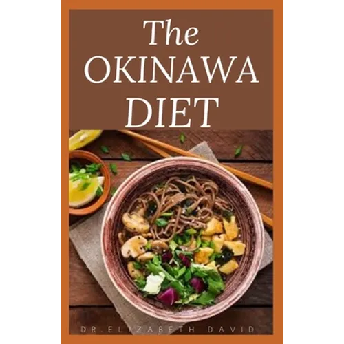 The Okinawa Diet: Beginners Guide to the Okinawa Diet: Eat Like The Longest Living People On Earth - Paperback