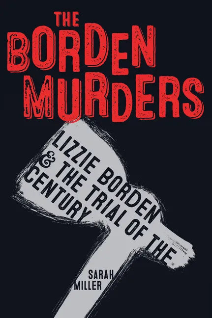 The Borden Murders: Lizzie Borden and the Trial of the Century - Paperback