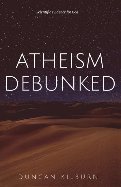 Atheism Debunked: Scientific Evidence for God - Paperback