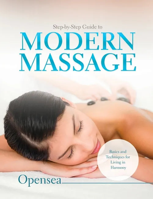 Step-by-Step Guide to Modern Massage: Basics and Techniques for Living in Harmony - Paperback