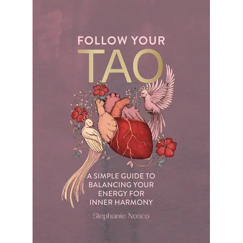 Follow Your Tao: A Simple Guide to Balancing Your Energy for Inner Harmony - Hardcover