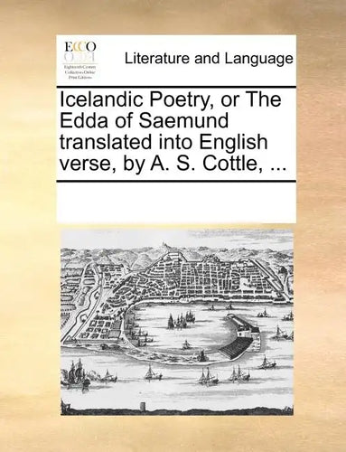 Icelandic Poetry, or the Edda of Saemund Translated Into English Verse, by A. S. Cottle, ... - Paperback