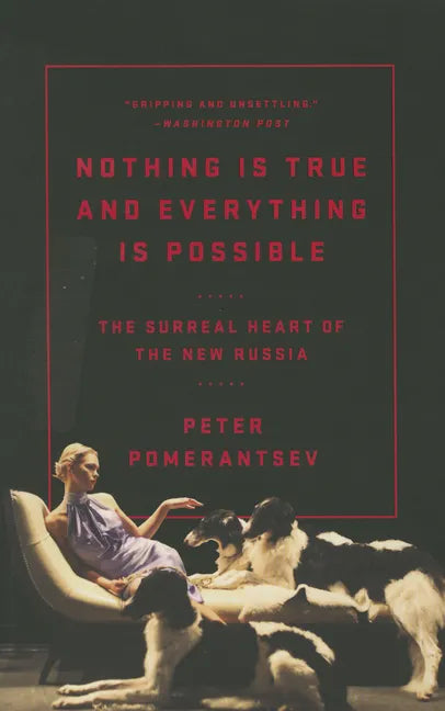 Nothing Is True and Everything Is Possible: The Surreal Heart of the New Russia - Paperback