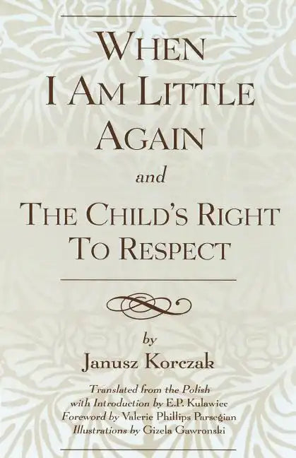 When I Am Little Again and The Child's Right to Respect - Paperback