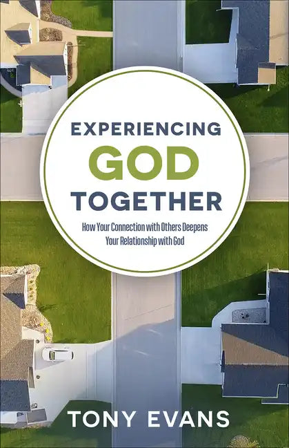 Experiencing God Together: How Your Connection with Others Deepens Your Relationship with God - Paperback