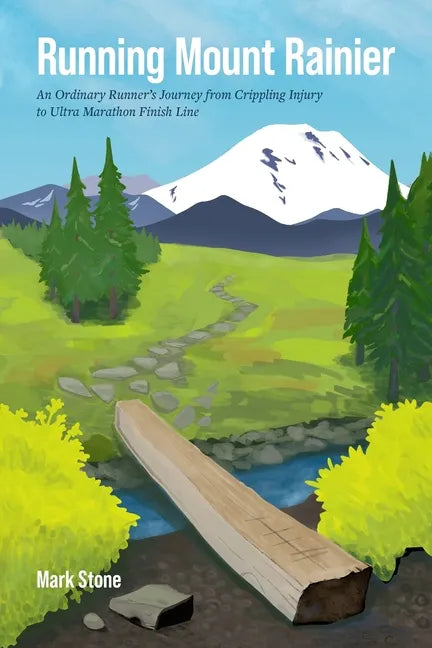 Running Mount Rainier: An Ordinary Runner's Journey from Crippling Injury to Ultra Marathon Finish Line - Paperback