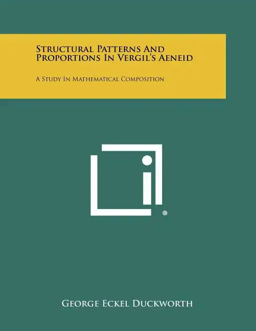 Structural Patterns And Proportions In Vergil's Aeneid: A Study In Mathematical Composition - Paperback