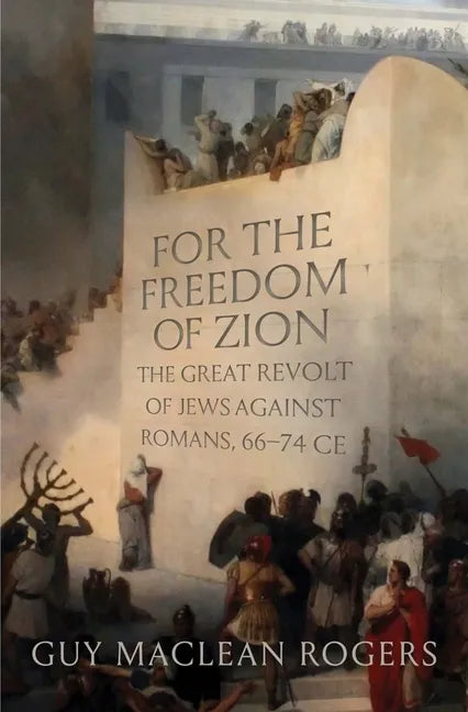 For the Freedom of Zion: The Great Revolt of Jews Against Romans, 66-74 Ce - Hardcover