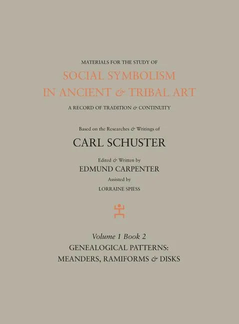 Social Symbolism in Ancient & Tribal Art: Genealogical Patterns: Meanders, Ramiforms & Disks - Hardcover