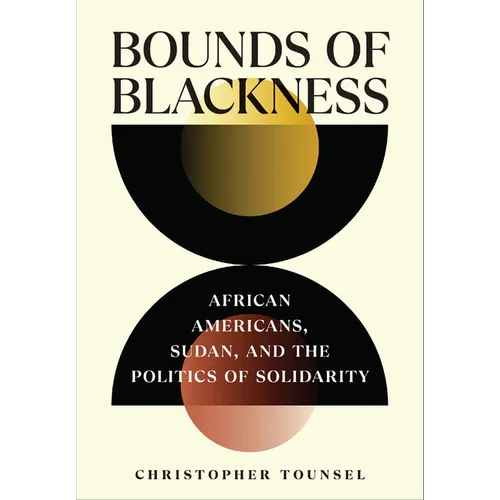 Bounds of Blackness: African Americans, Sudan, and the Politics of Solidarity - Hardcover
